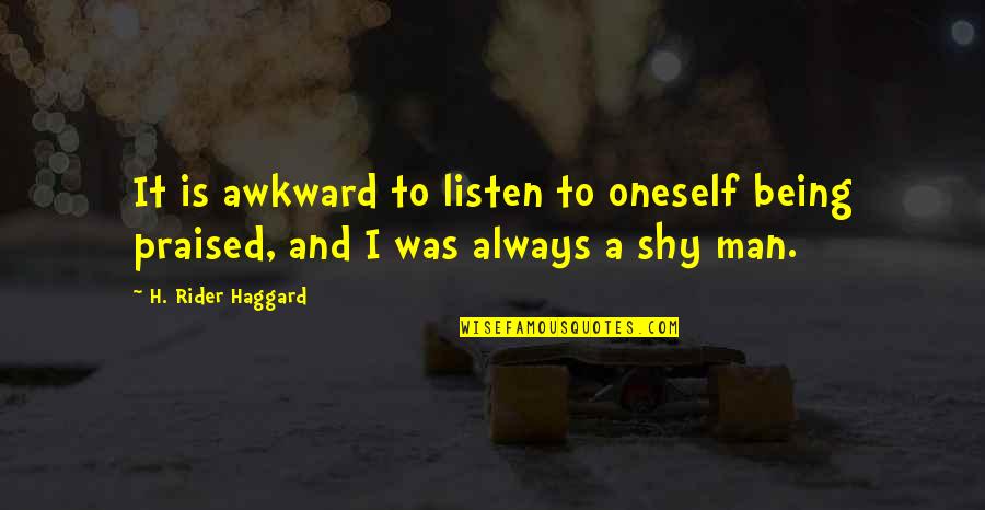 I Am A Rider Quotes By H. Rider Haggard: It is awkward to listen to oneself being
