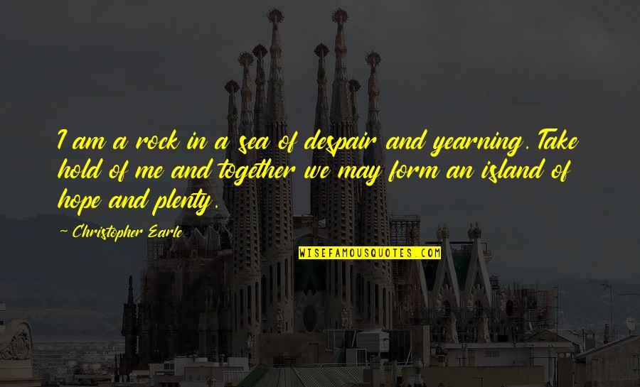 I Am A Rock Quotes By Christopher Earle: I am a rock in a sea of