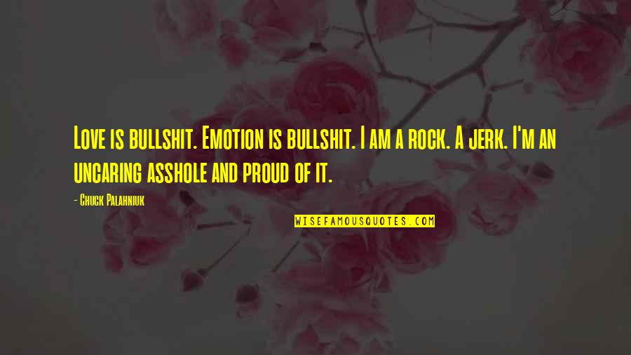 I Am A Rock Quotes By Chuck Palahniuk: Love is bullshit. Emotion is bullshit. I am