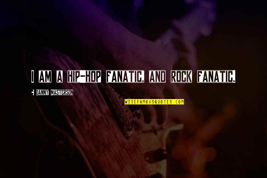 I Am A Rock Quotes By Danny Masterson: I am a hip-hop fanatic, and rock fanatic.
