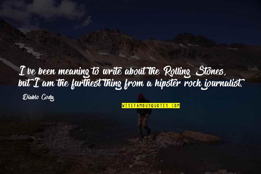 I Am A Rock Quotes By Diablo Cody: I've been meaning to write about the Rolling
