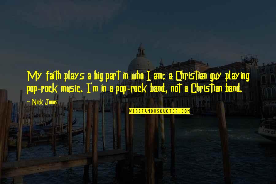 I Am A Rock Quotes By Nick Jonas: My faith plays a big part in who