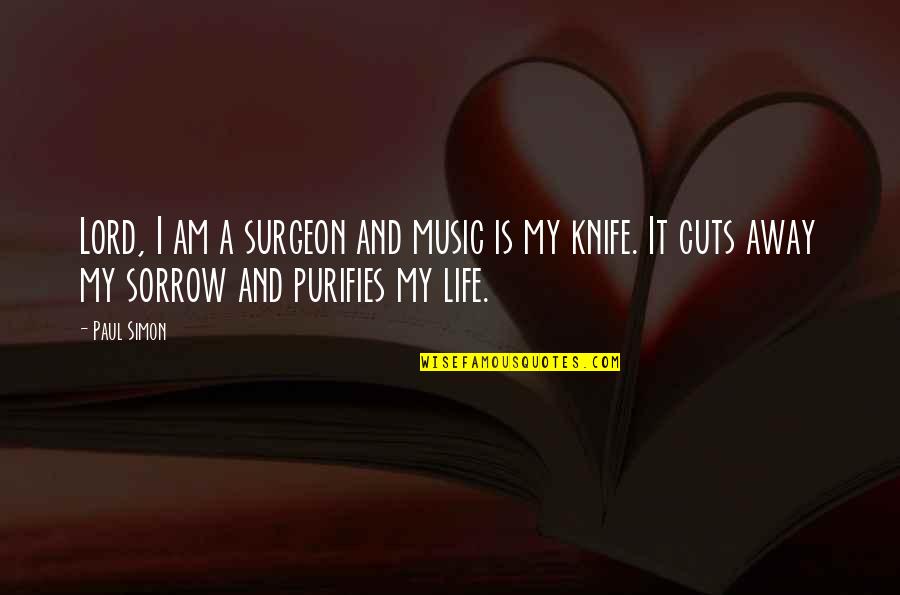 I Am A Rock Quotes By Paul Simon: Lord, I am a surgeon and music is