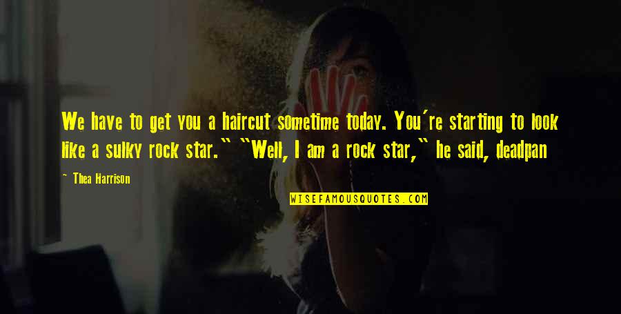 I Am A Rock Quotes By Thea Harrison: We have to get you a haircut sometime