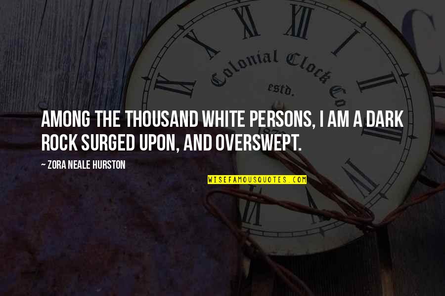 I Am A Rock Quotes By Zora Neale Hurston: Among the thousand white persons, I am a
