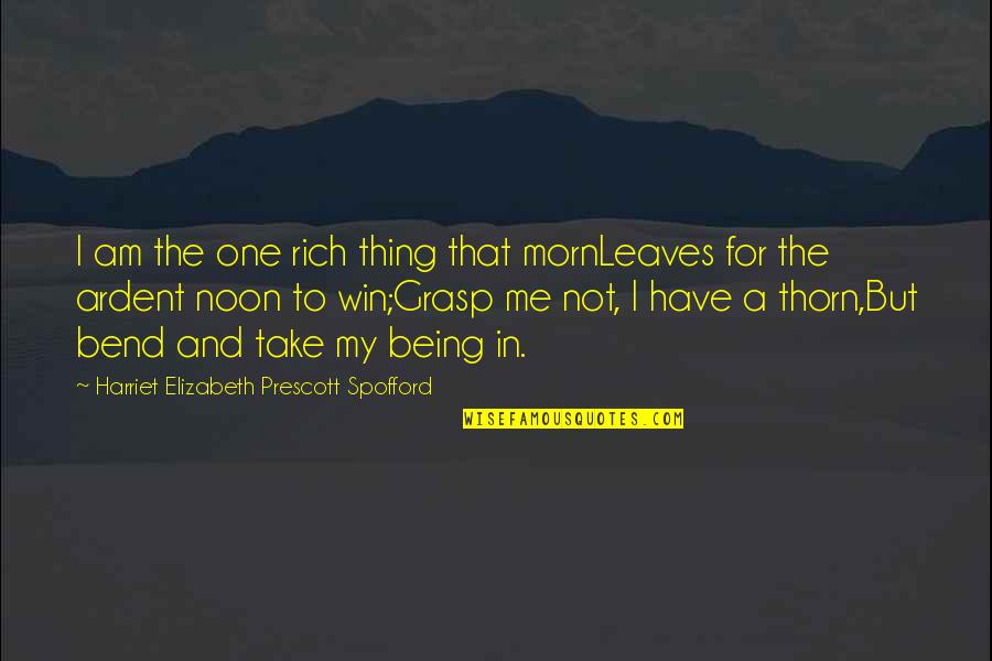 I Am A Rose Quotes By Harriet Elizabeth Prescott Spofford: I am the one rich thing that mornLeaves