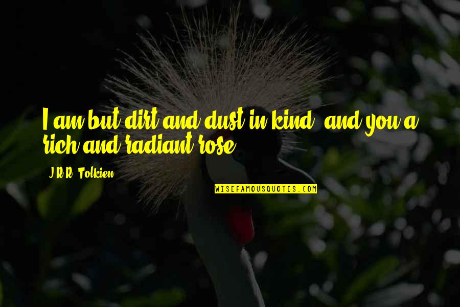 I Am A Rose Quotes By J.R.R. Tolkien: I am but dirt and dust in kind,