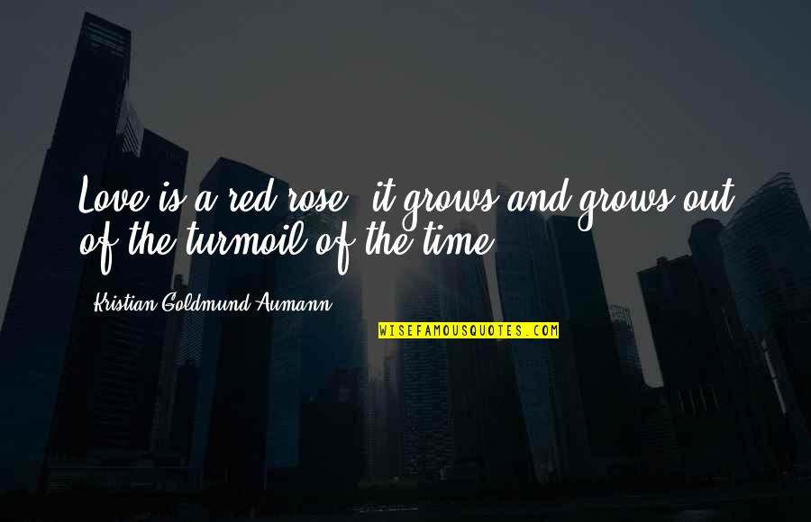 I Am A Rose Quotes By Kristian Goldmund Aumann: Love is a red rose; it grows and