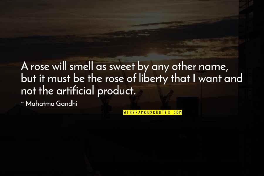 I Am A Rose Quotes By Mahatma Gandhi: A rose will smell as sweet by any