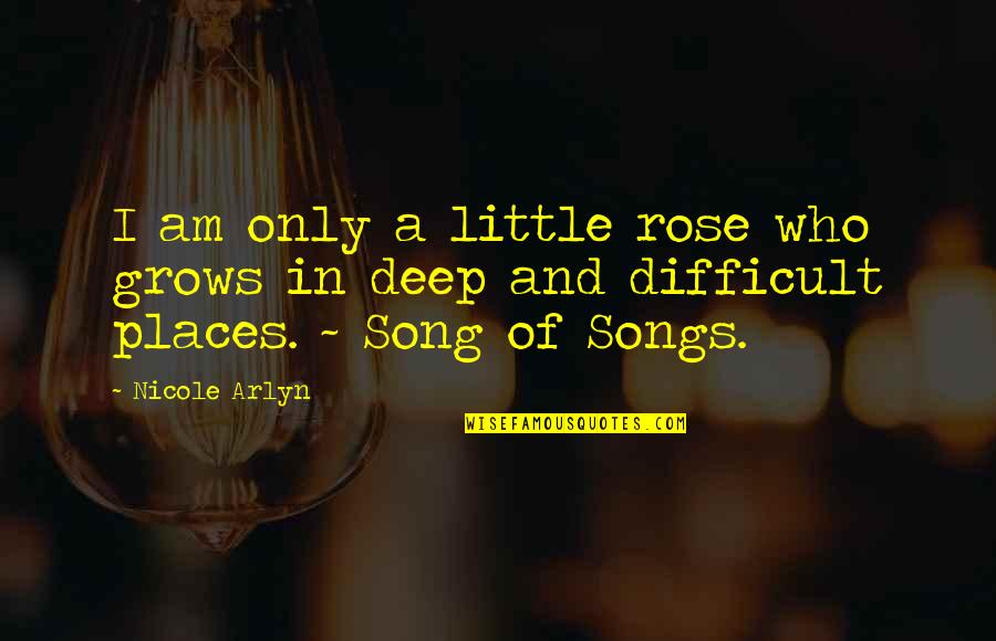 I Am A Rose Quotes By Nicole Arlyn: I am only a little rose who grows