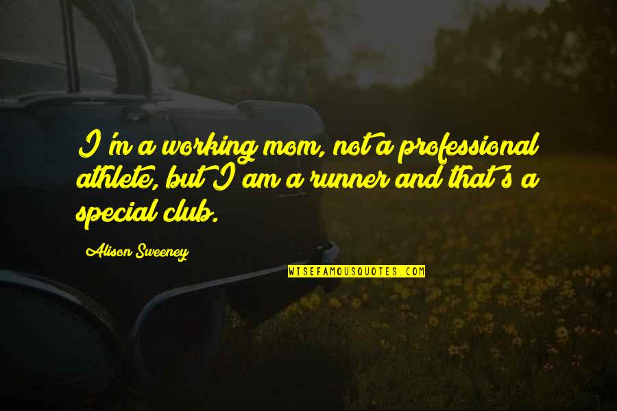 I Am A Runner Quotes By Alison Sweeney: I'm a working mom, not a professional athlete,