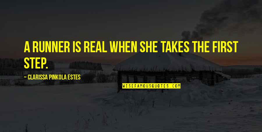 I Am A Runner Quotes By Clarissa Pinkola Estes: A runner is real when she takes the