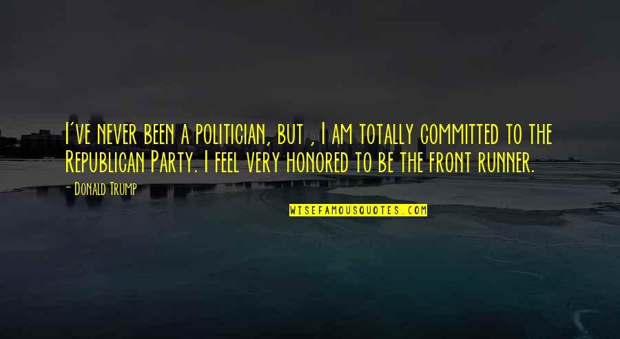 I Am A Runner Quotes By Donald Trump: I've never been a politician, but , I
