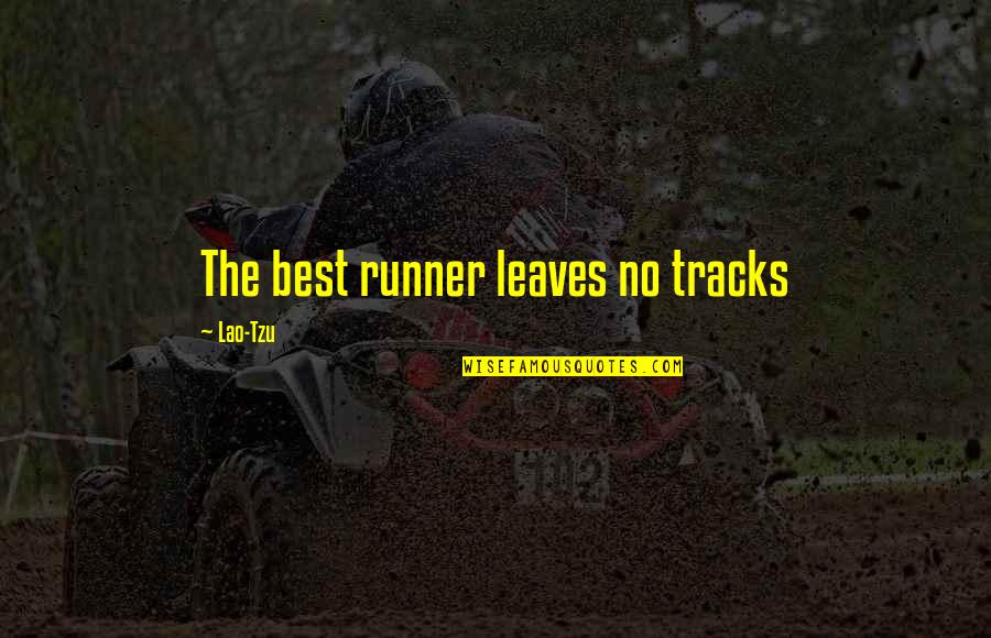 I Am A Runner Quotes By Lao-Tzu: The best runner leaves no tracks