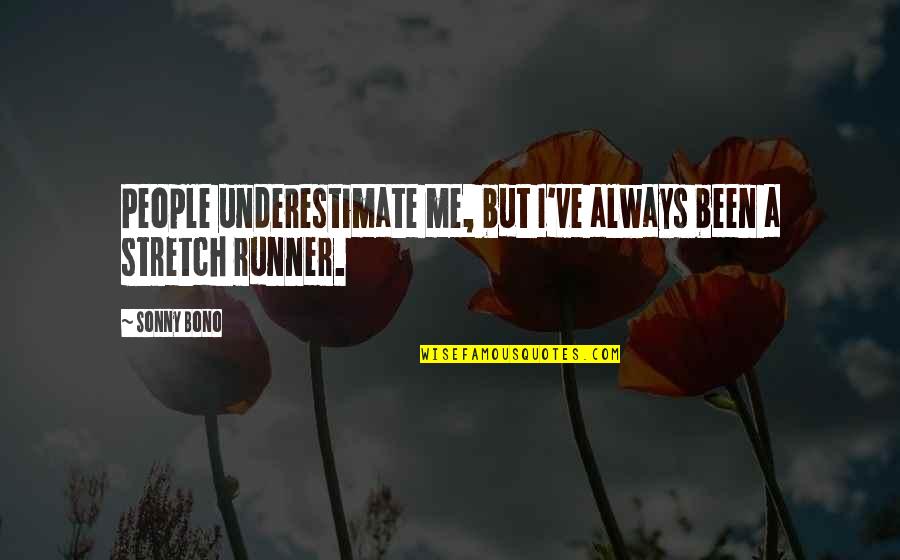 I Am A Runner Quotes By Sonny Bono: People underestimate me, but I've always been a