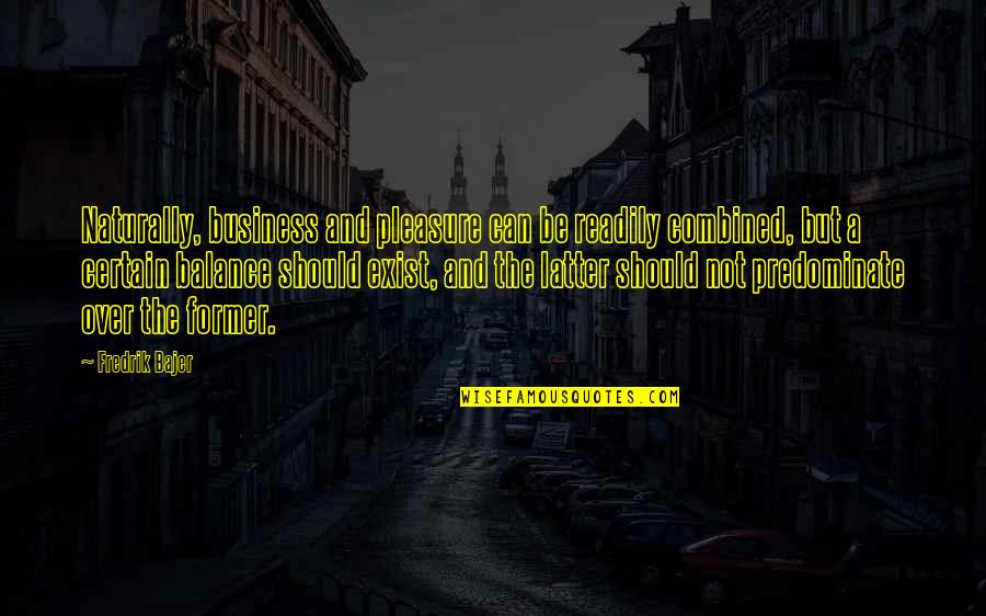 I Am A Selfish Person Quotes By Fredrik Bajer: Naturally, business and pleasure can be readily combined,