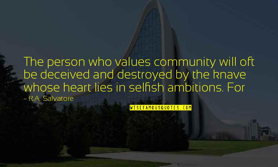 I Am A Selfish Person Quotes By R.A. Salvatore: The person who values community will oft be I Am A Selfish Person Quotes By R.A. Salvatore: The person who values community will oft be