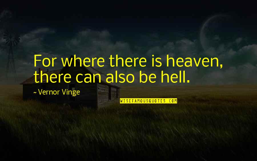 I Am A Selfish Person Quotes By Vernor Vinge: For where there is heaven, there can also I Am A Selfish Person Quotes By Vernor Vinge: For where there is heaven, there can also