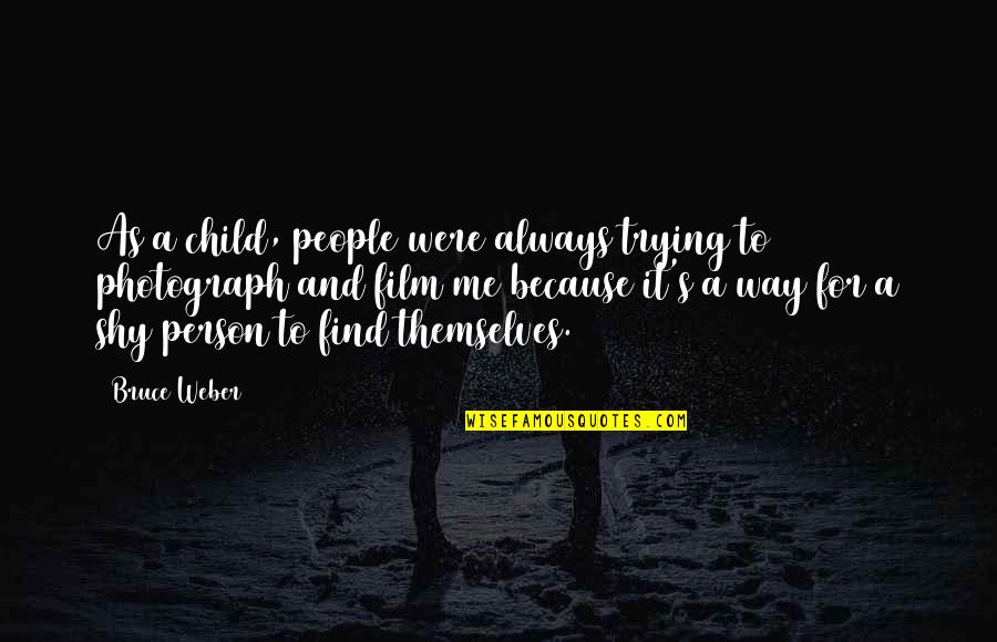I Am A Shy Person Quotes By Bruce Weber: As a child, people were always trying to I Am A Shy Person Quotes By Bruce Weber: As a child, people were always trying to