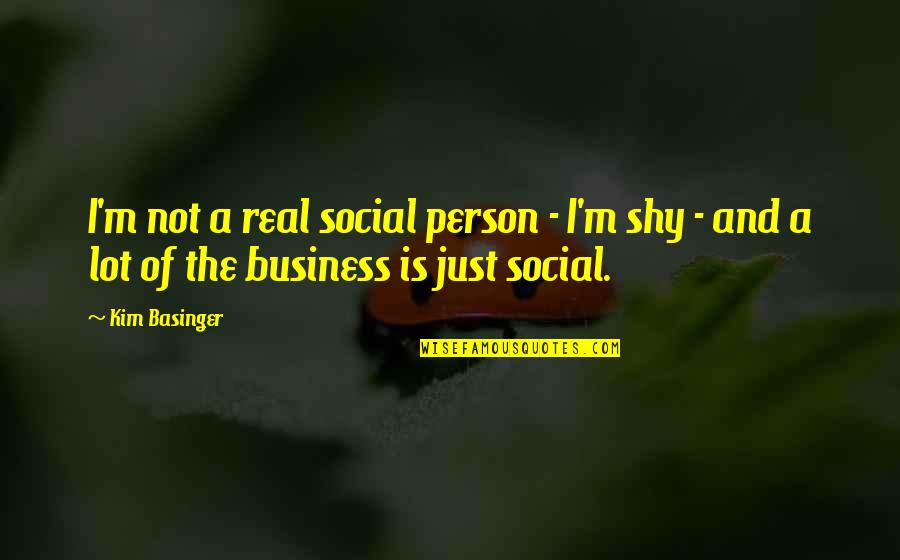 I Am A Shy Person Quotes By Kim Basinger: I'm not a real social person - I'm