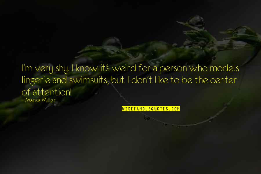 I Am A Shy Person Quotes By Marisa Miller: I'm very shy. I know it's weird for I Am A Shy Person Quotes By Marisa Miller: I'm very shy. I know it's weird for