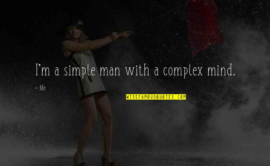 I Am A Simple Man Quotes By Me: I'm a simple man with a complex mind.