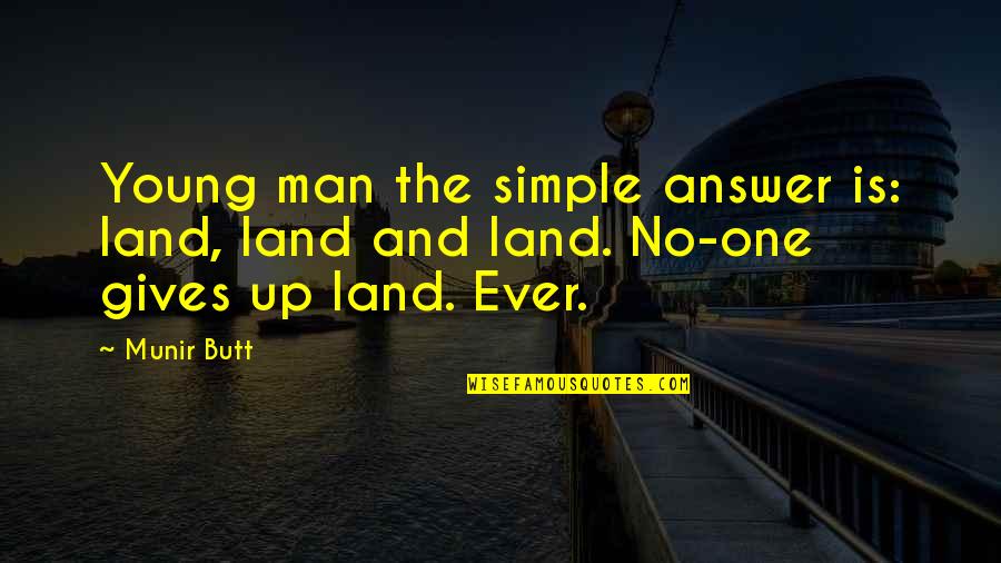 I Am A Simple Man Quotes By Munir Butt: Young man the simple answer is: land, land