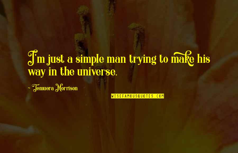 I Am A Simple Man Quotes By Temuera Morrison: I'm just a simple man trying to make
