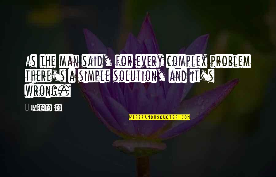 I Am A Simple Man Quotes By Umberto Eco: As the man said, for every complex problem