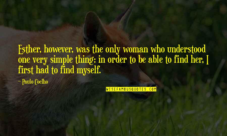 I Am A Simple Woman Quotes By Paulo Coelho: Esther, however, was the only woman who understood I Am A Simple Woman Quotes By Paulo Coelho: Esther, however, was the only woman who understood