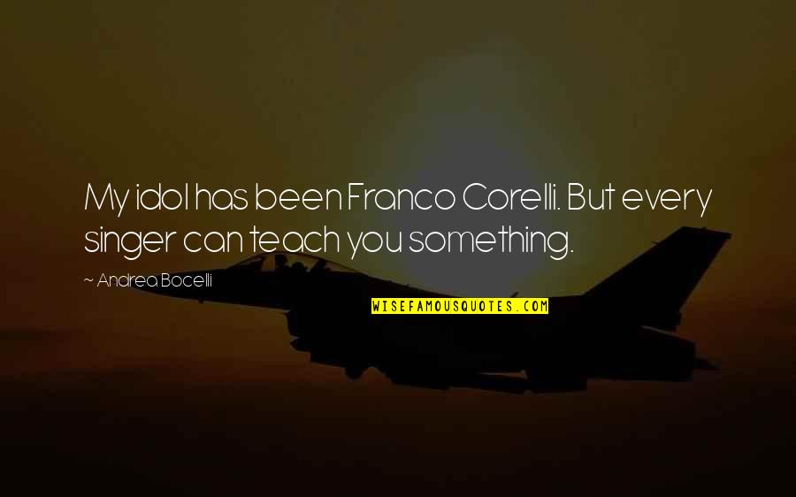 I Am A Singer Quotes By Andrea Bocelli: My idol has been Franco Corelli. But every
