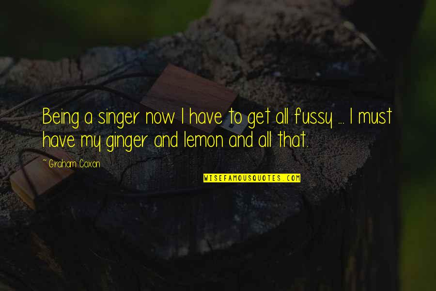 I Am A Singer Quotes By Graham Coxon: Being a singer now I have to get I Am A Singer Quotes By Graham Coxon: Being a singer now I have to get