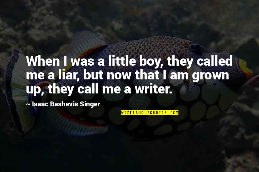 I Am A Singer Quotes By Isaac Bashevis Singer: When I was a little boy, they called I Am A Singer Quotes By Isaac Bashevis Singer: When I was a little boy, they called