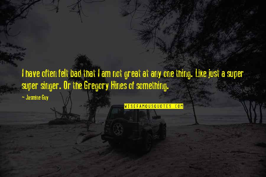 I Am A Singer Quotes By Jasmine Guy: I have often felt bad that I am I Am A Singer Quotes By Jasmine Guy: I have often felt bad that I am