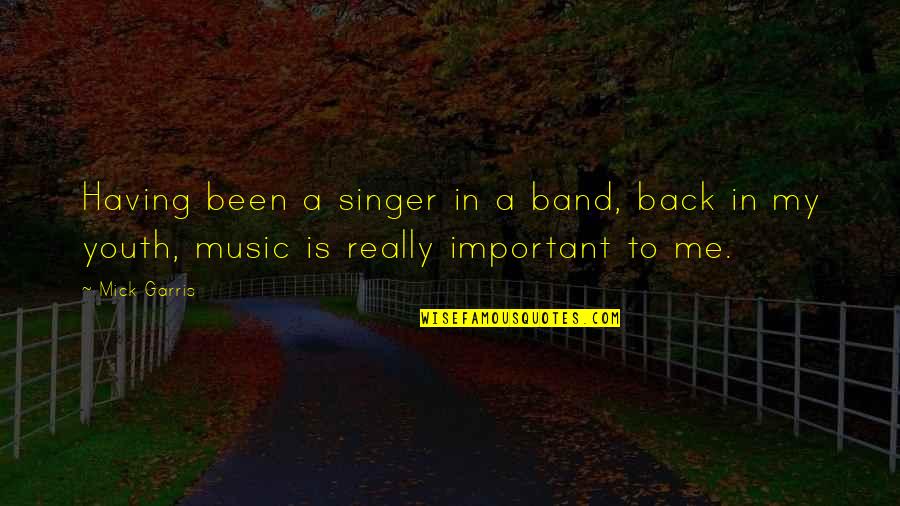 I Am A Singer Quotes By Mick Garris: Having been a singer in a band, back