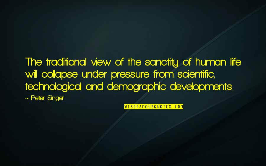 I Am A Singer Quotes By Peter Singer: The traditional view of the sanctity of human I Am A Singer Quotes By Peter Singer: The traditional view of the sanctity of human