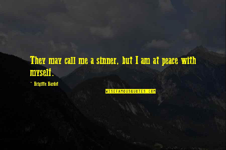 I Am A Sinner Quotes By Brigitte Bardot: They may call me a sinner, but I