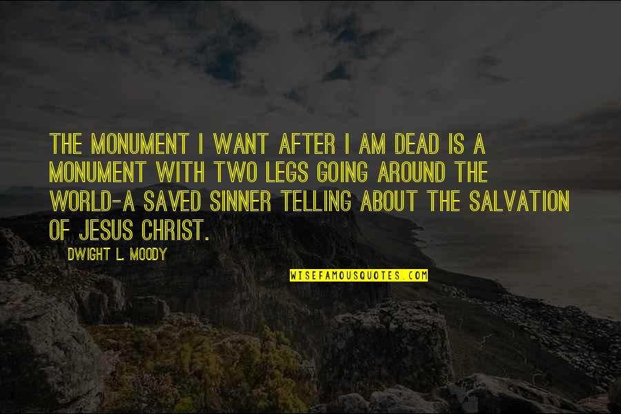 I Am A Sinner Quotes By Dwight L. Moody: The monument I want after I am dead