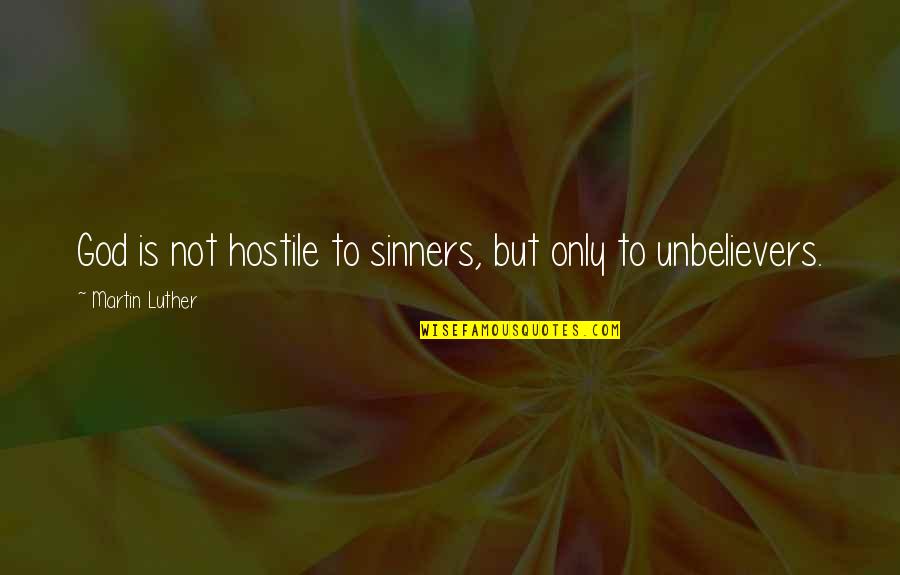 I Am A Sinner Quotes By Martin Luther: God is not hostile to sinners, but only