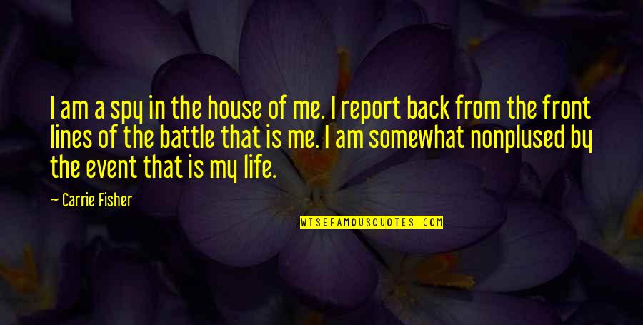 I Am A Spy Quotes By Carrie Fisher: I am a spy in the house of