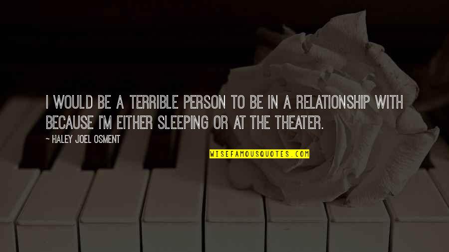 I Am A Terrible Person Quotes By Haley Joel Osment: I would be a terrible person to be I Am A Terrible Person Quotes By Haley Joel Osment: I would be a terrible person to be