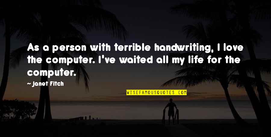 I Am A Terrible Person Quotes By Janet Fitch: As a person with terrible handwriting, I love I Am A Terrible Person Quotes By Janet Fitch: As a person with terrible handwriting, I love