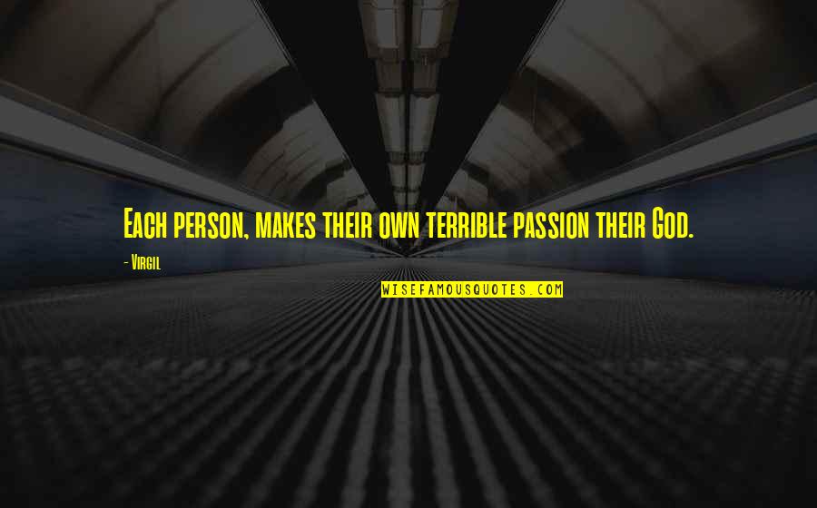 I Am A Terrible Person Quotes By Virgil: Each person, makes their own terrible passion their