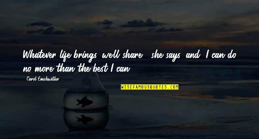 I Am A Therian Quotes By Carol Emshwiller: Whatever life brings, we'll share," she says, and I Am A Therian Quotes By Carol Emshwiller: Whatever life brings, we'll share," she says, and