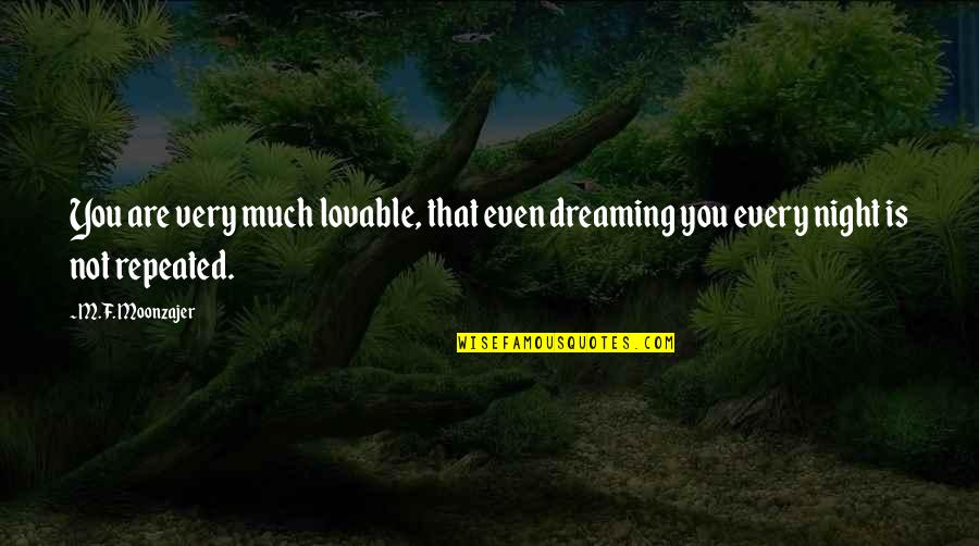 I Am A Therian Quotes By M.F. Moonzajer: You are very much lovable, that even dreaming