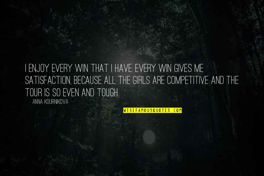 I Am A Tough Girl Quotes By Anna Kournikova: I enjoy every win that I have. Every