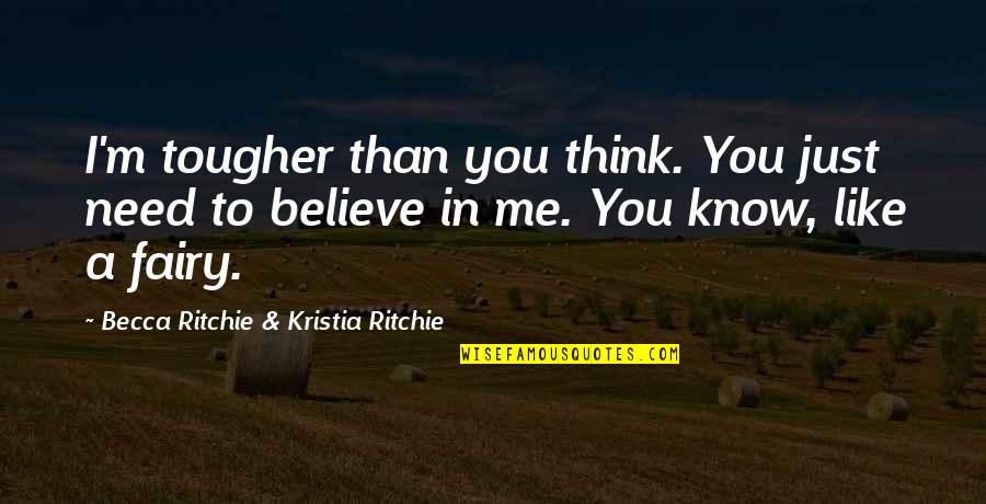 I Am A Tough Girl Quotes By Becca Ritchie & Kristia Ritchie: I'm tougher than you think. You just need