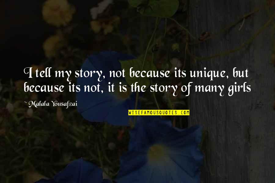 I Am A Unique Girl Quotes By Malala Yousafzai: I tell my story, not because its unique,