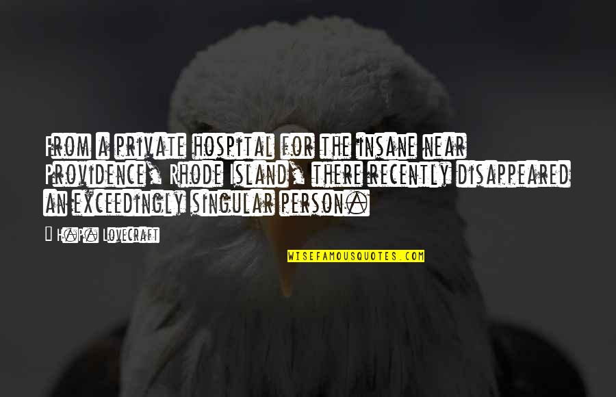 I Am A Very Private Person Quotes By H.P. Lovecraft: From a private hospital for the insane near