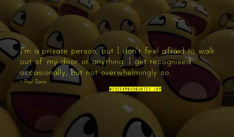 I Am A Very Private Person Quotes By Paul Dano: I'm a private person, but I don't feel